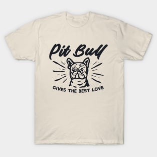 Pit Bull GIVES THE BEST LOVE T-Shirt